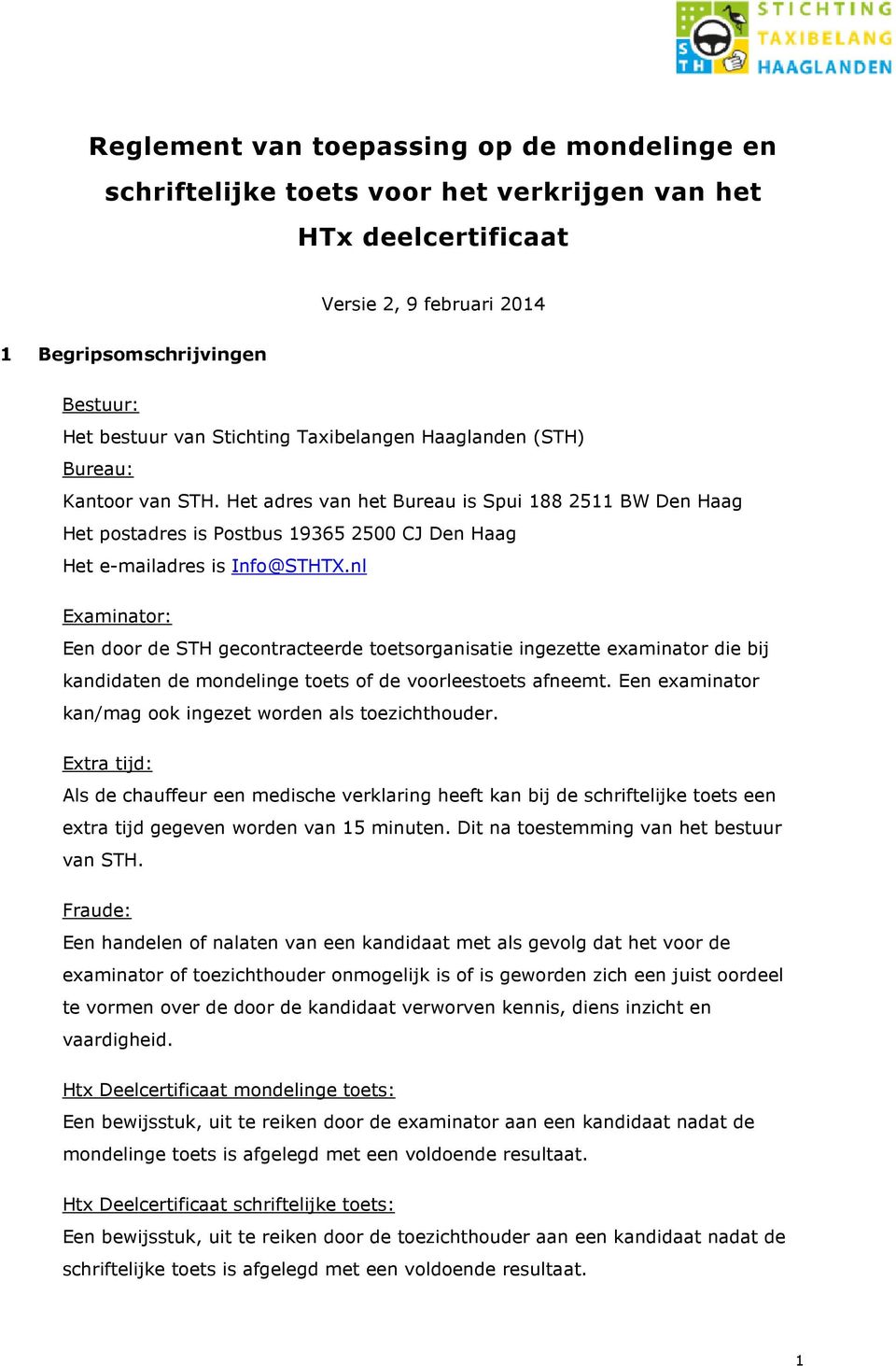 nl Examinator: Een door de STH gecontracteerde toetsorganisatie ingezette examinator die bij kandidaten de mondelinge toets of de voorleestoets afneemt.