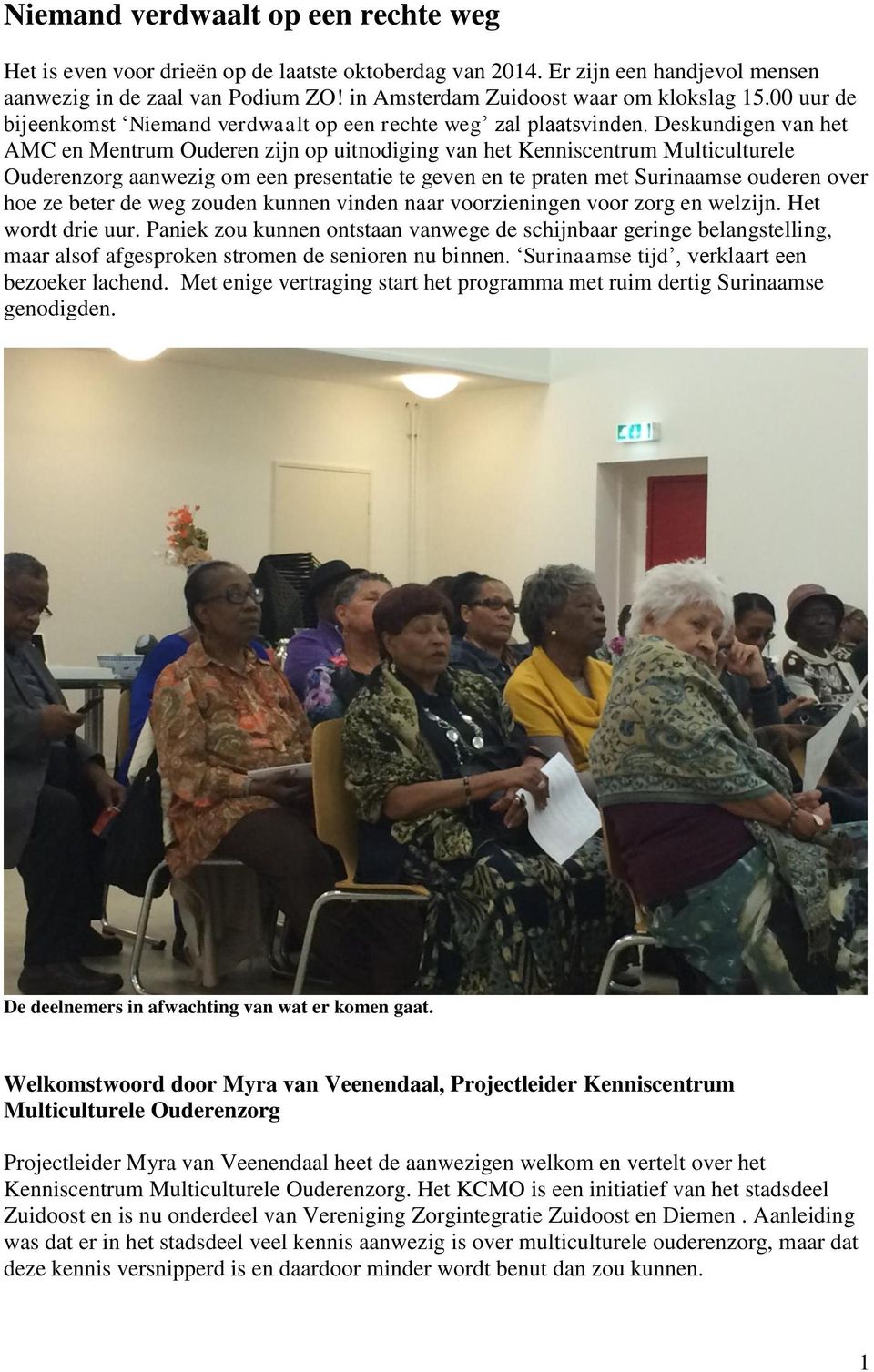 Deskundigen van het AMC en Mentrum Ouderen zijn op uitnodiging van het Kenniscentrum Multiculturele Ouderenzorg aanwezig om een presentatie te geven en te praten met Surinaamse ouderen over hoe ze