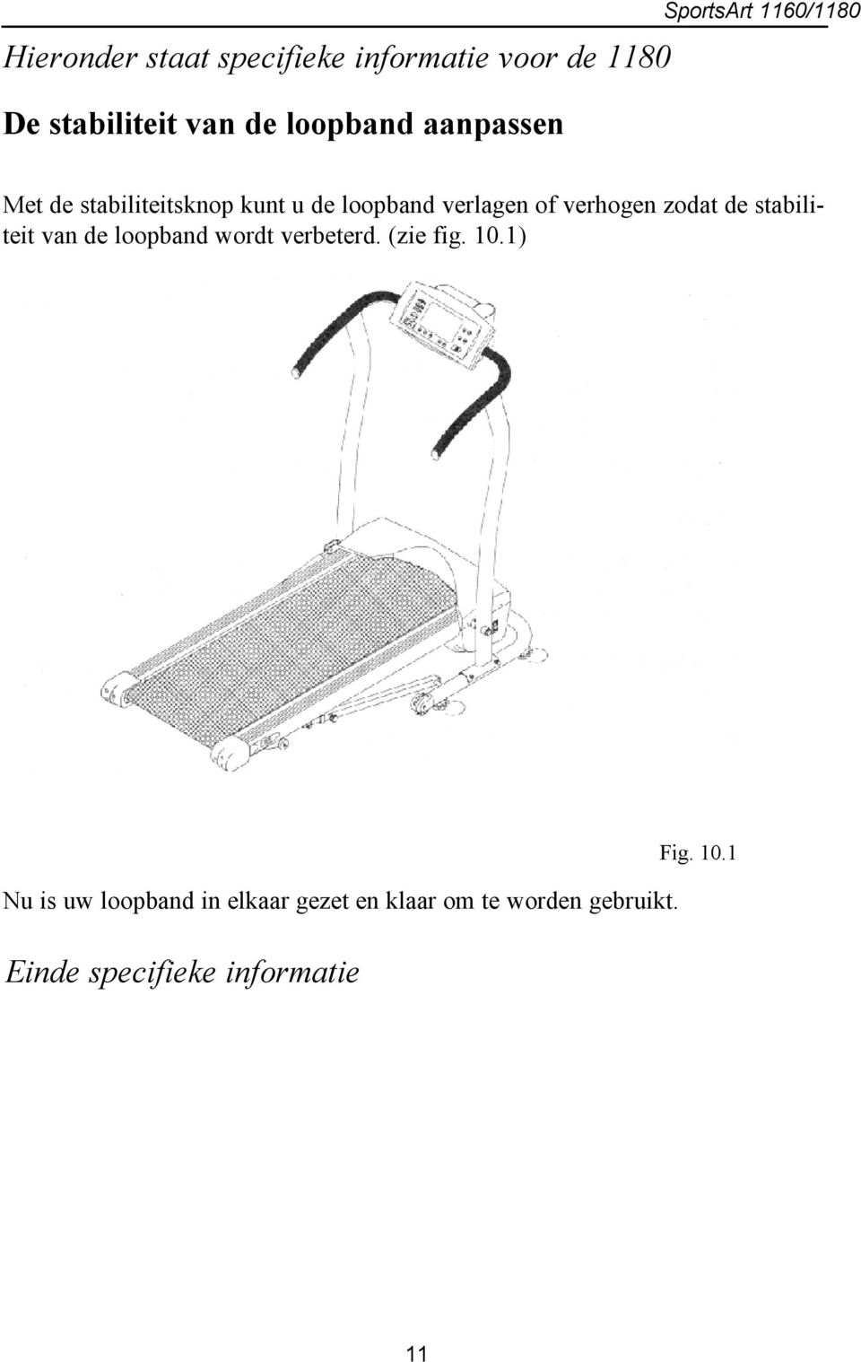 verhogen zodat de stabiliteit van de loopband wordt verbeterd. (zie fig. 10.