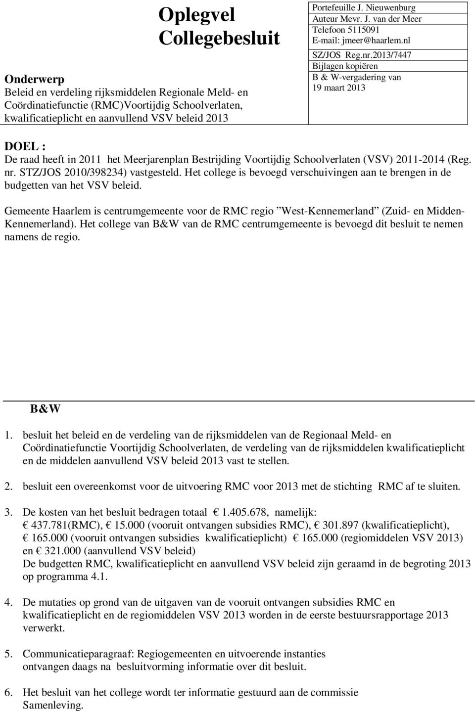 2013/7447 Bijlagen kopiëren B & W-vergadering van 19 maart 2013 DOEL : De raad heeft in 2011 het Meerjarenplan Bestrijding Voortijdig Schoolverlaten (VSV) 2011-2014 (Reg. nr.