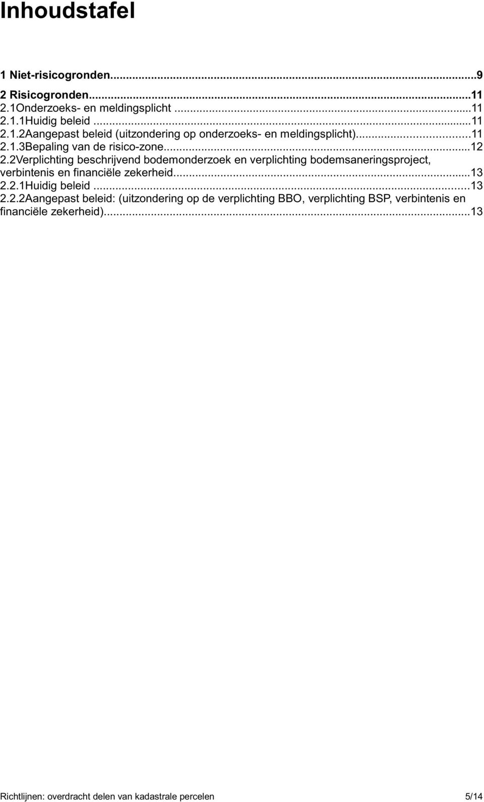 2Verplichting beschrijvend bodemonderzoek en verplichting bodemsaneringsproject, verbintenis en financiële zekerheid...13 2.2.1Huidig beleid.