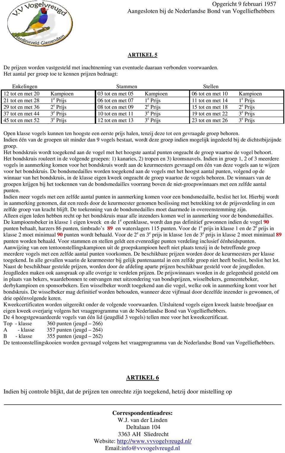 07 1 e Prijs 11 tot en met 14 1 e Prijs 29 tot en met 36 2 e Prijs 08 tot en met 09 2 e Prijs 15 tot en met 18 2 e Prijs 37 tot en met 44 3 e Prijs 10 tot en met 11 3 e Prijs 19 tot en met 22 3 e