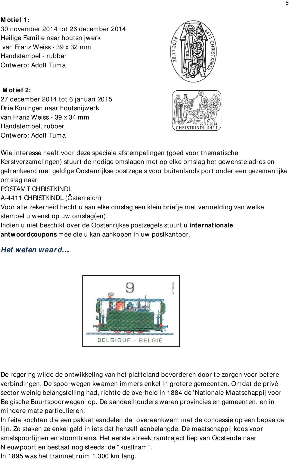 stuurt de nodige omslagen met op elke omslag het gewenste adres en gefrankeerd met geldige Oostenrijkse postzegels voor buitenlands port onder een gezamenlijke omslag naar POSTAMT CHRISTKINDL A-4411