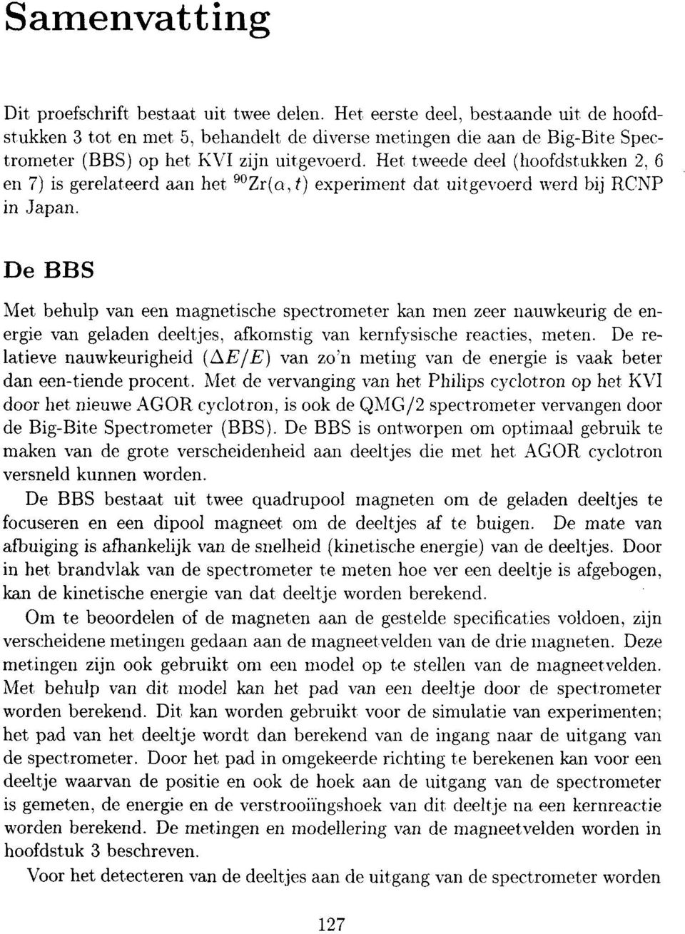 Het tweede deel (hoofdstukken 2, 6 err 7) is gerelateercl aan het sjzr1a,1) experiment dat uitgevoerd n'ercl bij RCNP in Japan.