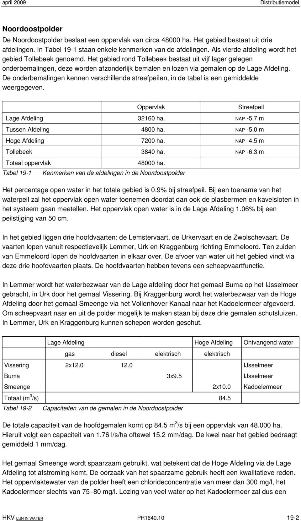 Het gebied rond Tollebeek bestaat uit vijf lager gelegen onderbemalingen, deze worden afzonderlijk bemalen en lozen via gemalen op de Lage Afdeling.