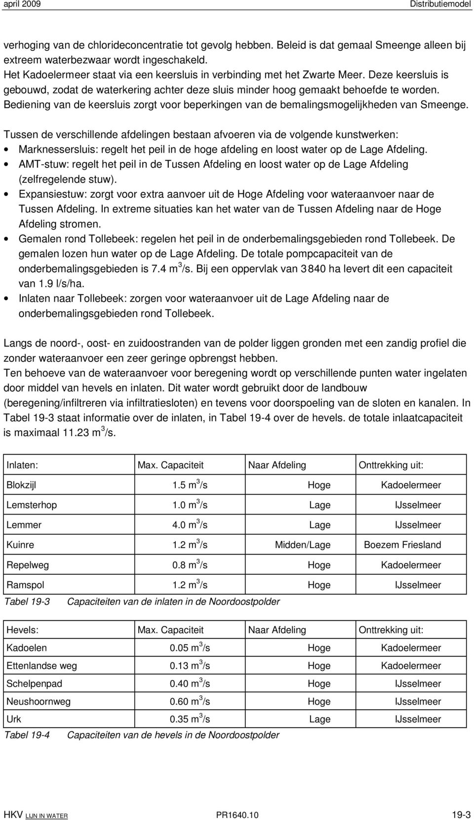 Bediening van de keersluis zorgt voor beperkingen van de bemalingsmogelijkheden van Smeenge.