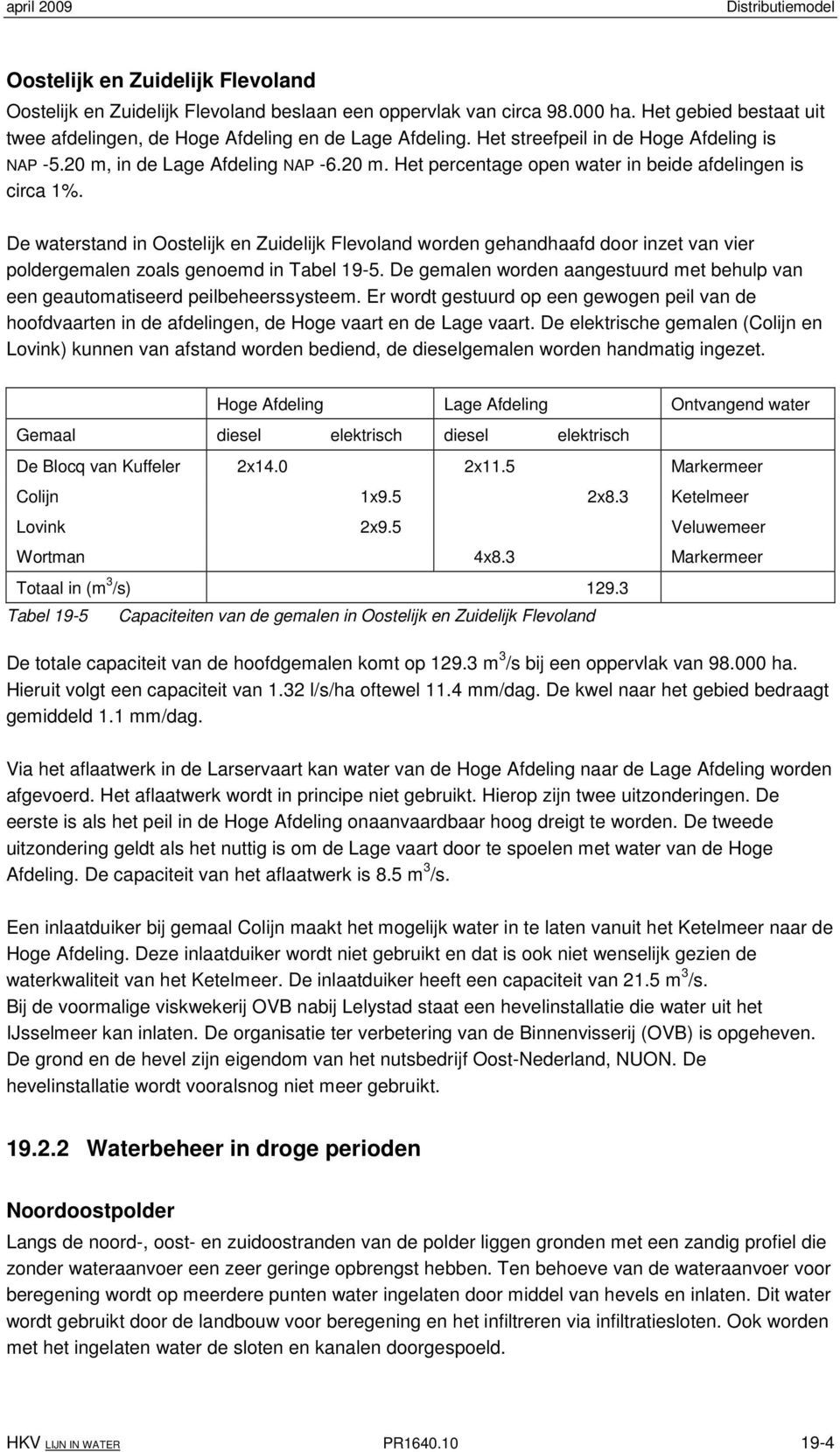 De waterstand in Oostelijk en Zuidelijk Flevoland worden gehandhaafd door inzet van vier poldergemalen zoals genoemd in Tabel 19-5.
