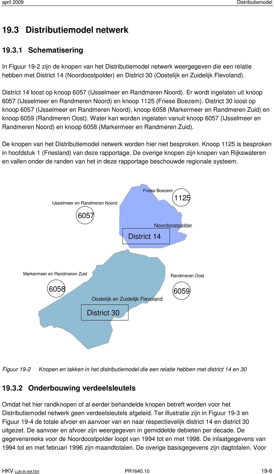 District 30 loost op knoop 6057 (IJsselmeer en Randmeren Noord), knoop 6058 (Markermeer en Randmeren Zuid) en knoop 6059 (Randmeren Oost).