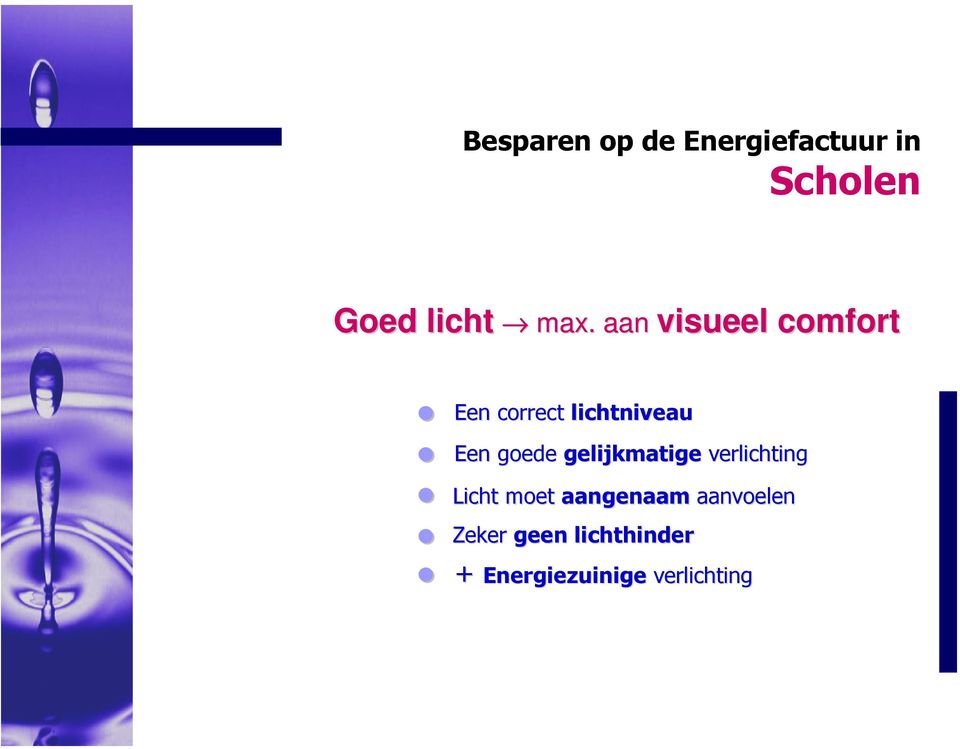 Een goede gelijkmatige verlichting Licht