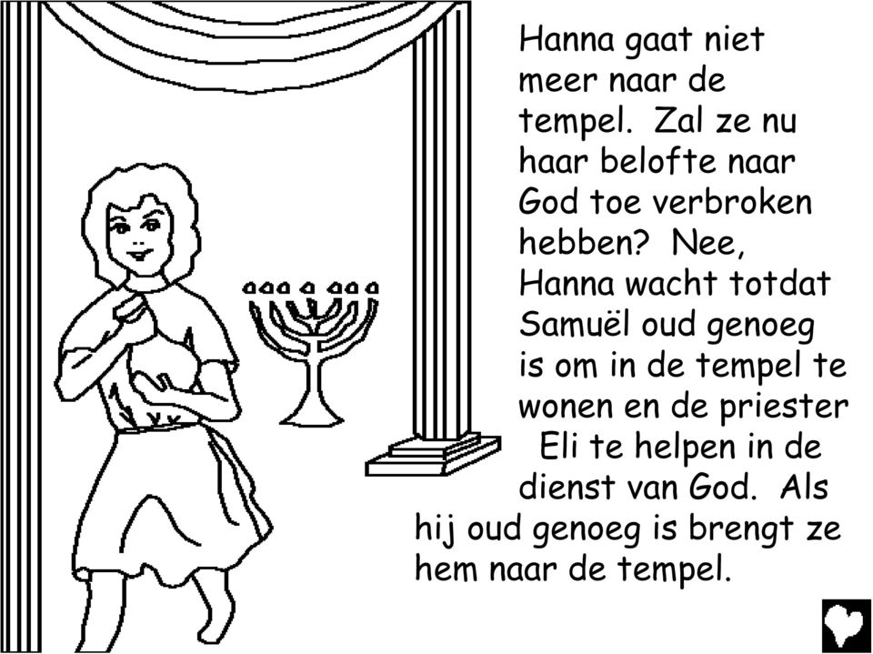 Nee, Hanna wacht totdat Samuël oud genoeg is om in de tempel te