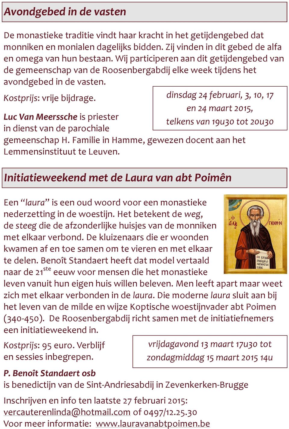 dinsdag 24 februari, 3, 10, 17 en 24 maart 2015, Luc Van Meerssche is priester telkens van 19u30 tot 20u30 in dienst van de parochiale gemeenschap H.