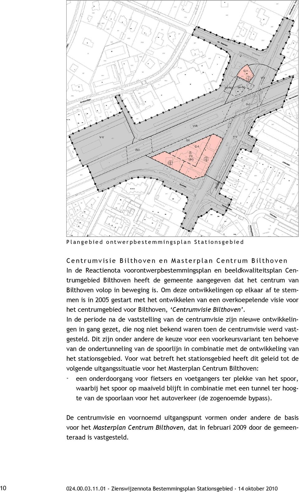 Om deze ontwikkelingen op elkaar af te stemmen is in 2005 gestart met het ontwikkelen van een overkoepelende visie voor het centrumgebied voor Bilthoven, Centrumvisie Bilthoven.