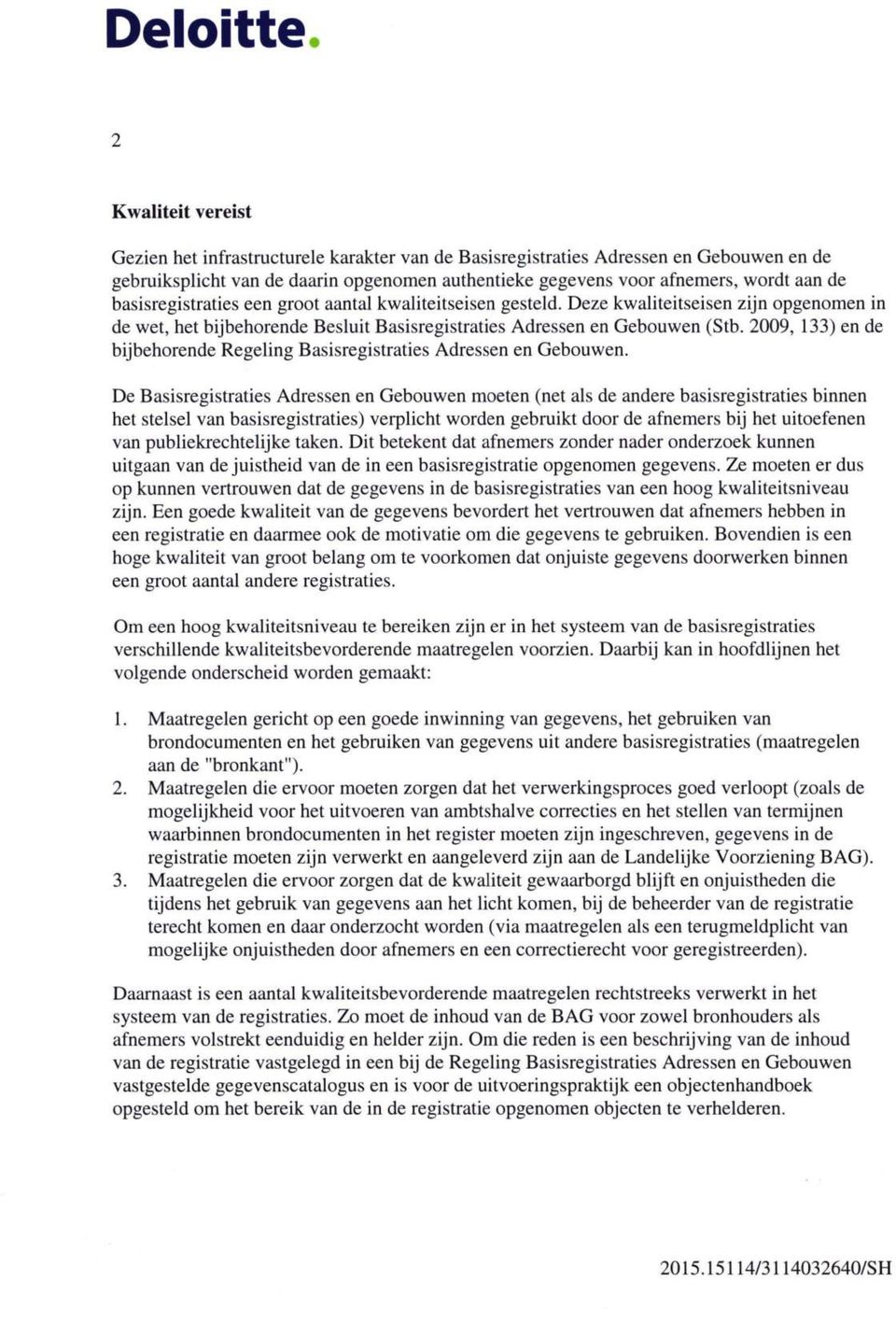 2009, 133) en de bijbehorende Regeling Basisregistraties Adressen en Gebouwen.