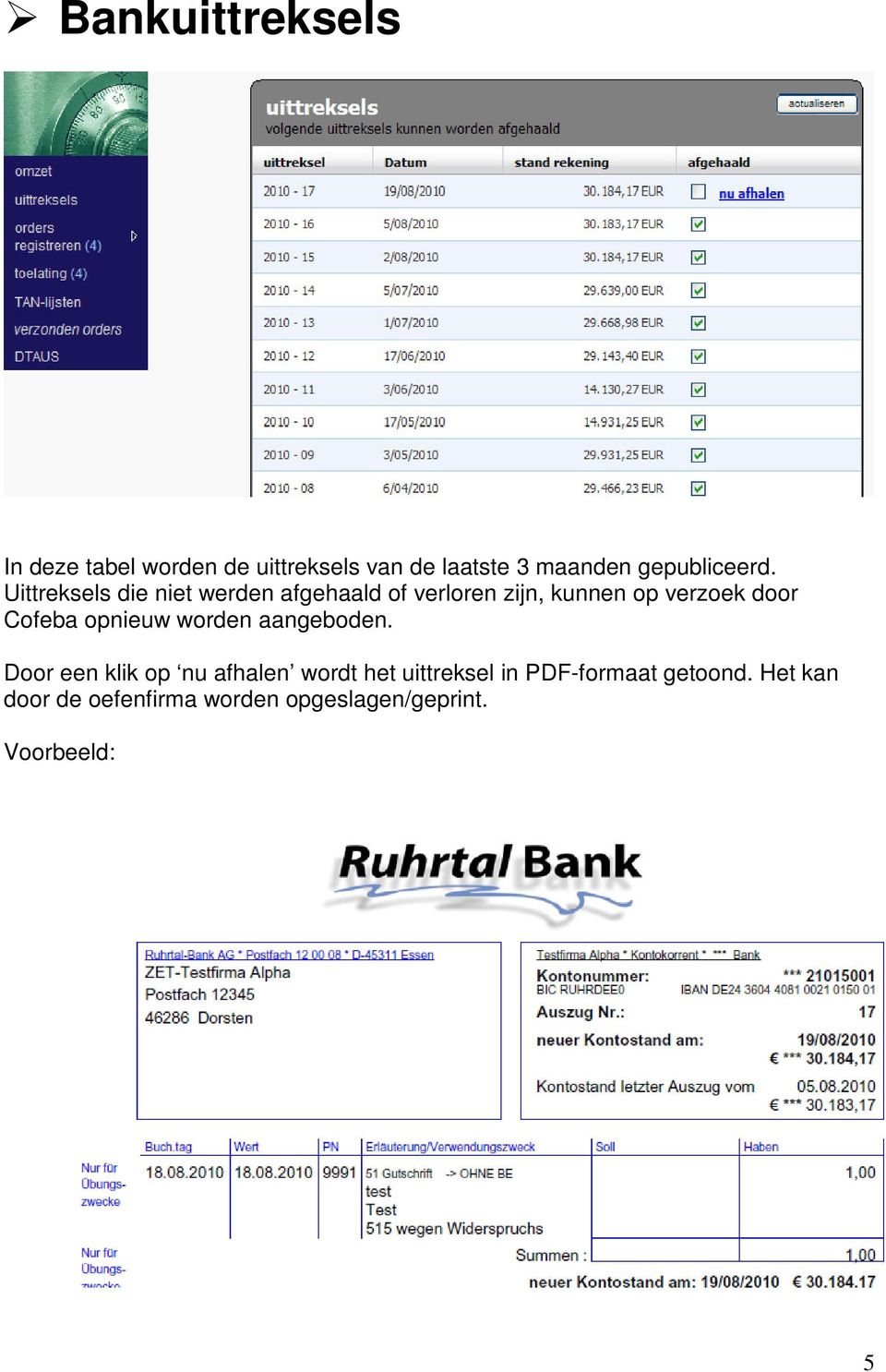 Uittreksels die niet werden afgehaald of verloren zijn, kunnen op verzoek door Cofeba