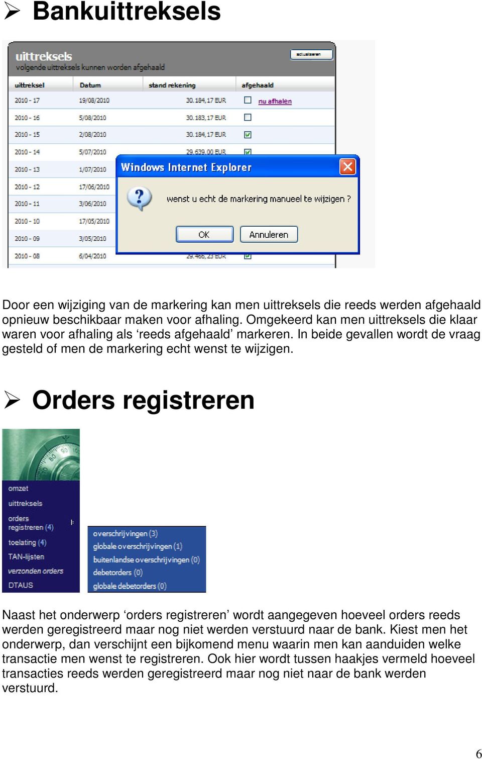 Orders registreren Naast het onderwerp orders registreren wordt aangegeven hoeveel orders reeds werden geregistreerd maar nog niet werden verstuurd naar de bank.