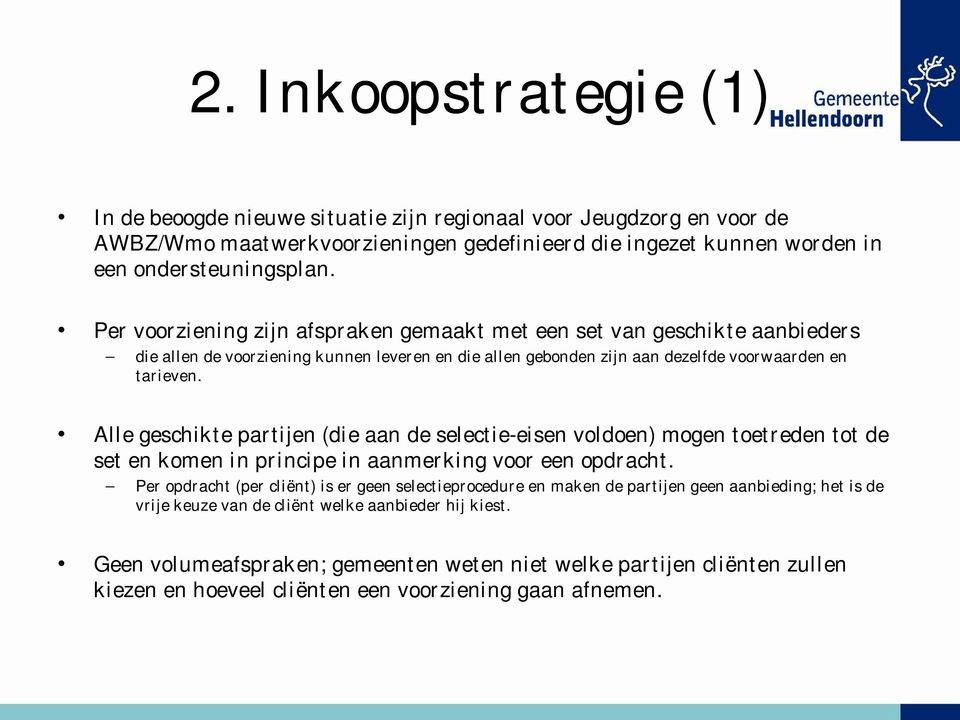 Alle geschikte partijen (die aan de selectie-eisen voldoen) mogen toetreden tot de set en komen in principe in aanmerking voor een opdracht.