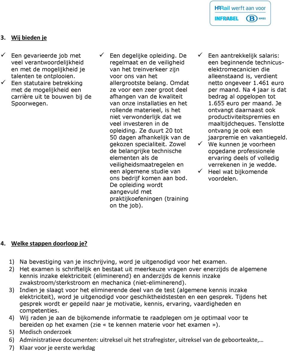 De regelmaat en de veiligheid van het treinverkeer zijn voor ons van het allergrootste belang.