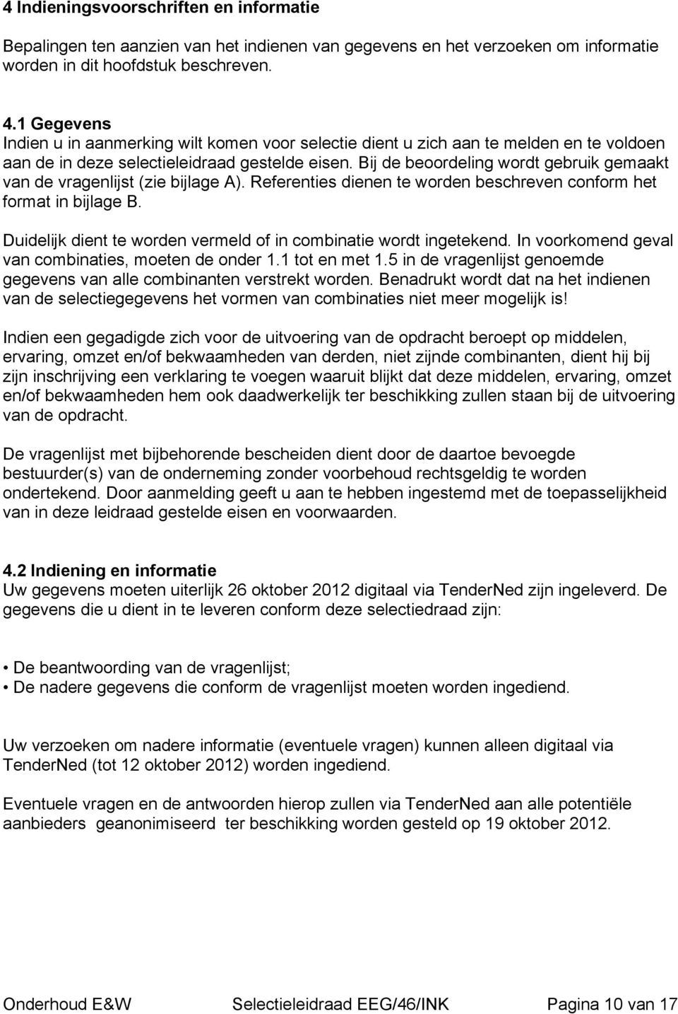 Bij de beoordeling wordt gebruik gemaakt van de vragenlijst (zie bijlage A). Referenties dienen te worden beschreven conform het format in bijlage B.