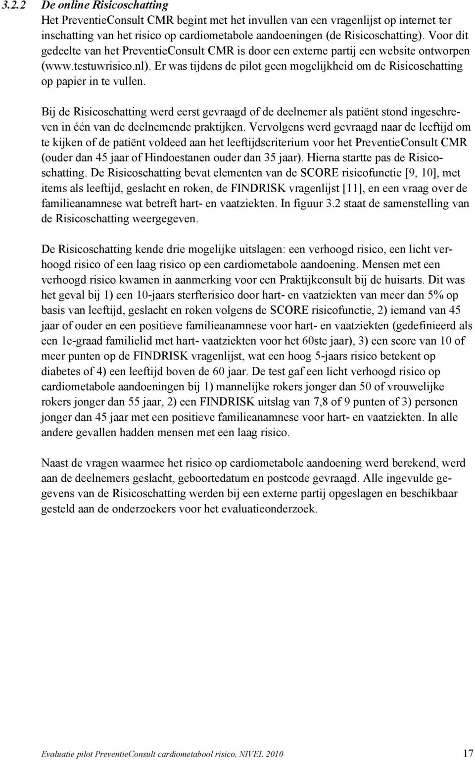 Er was tijdens de pilot geen mogelijkheid om de Risicoschatting op papier in te vullen.