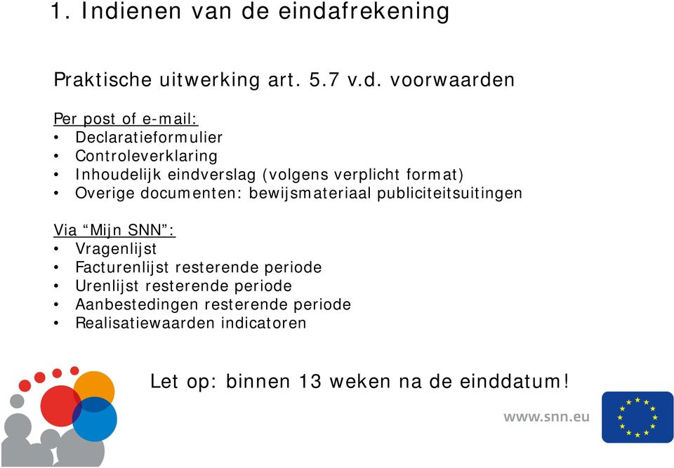 eindafrekening Praktische uitwerking art. 5.7 v.d. voorwaarden Per post of e-mail: Declaratieformulier