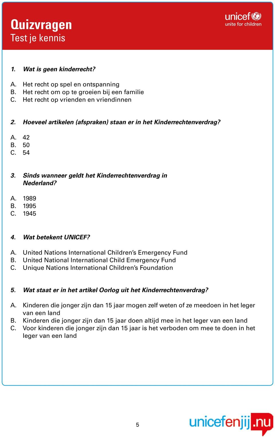 1995 4. Wat betekent UNICEF? 5. Wat staat er in het artikel Oorlog uit het Kinderrechtenverdrag? A.