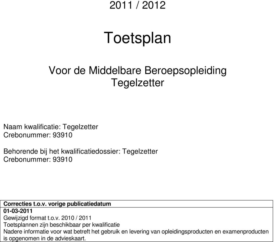 vorige publicatiedatum 01-03-2011 Gewijzigd format t.o.v. 2010 / 2011 Toetsplannen zijn beschikbaar per