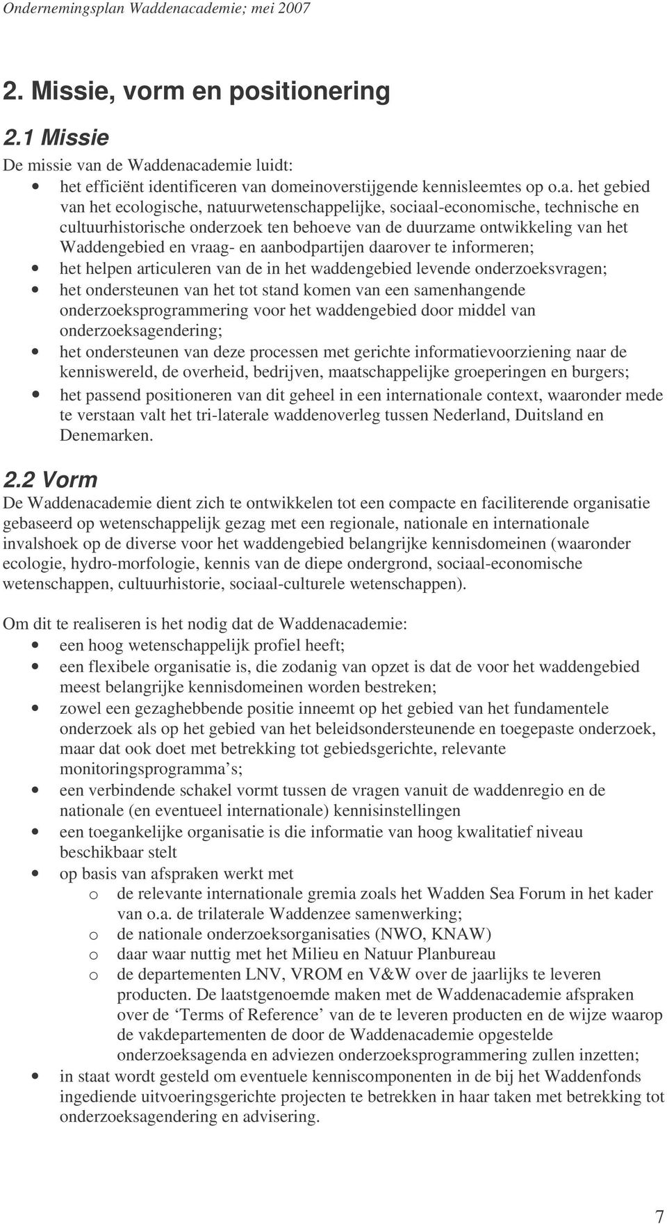 denacademie luidt: het efficiënt identificeren van domeinoverstijgende kennisleemtes op o.a. het gebied van het ecologische, natuurwetenschappelijke, sociaal-economische, technische en