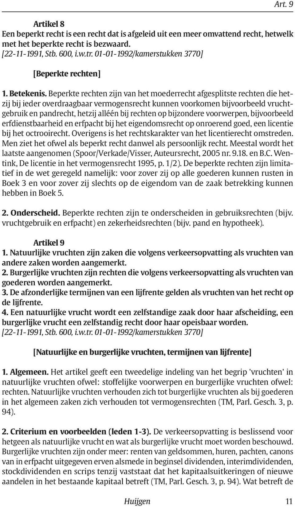 bijzondere voorwerpen, bijvoorbeeld erfdienstbaarheid en erfpacht bij het eigendomsrecht op onroerend goed, een licentie bij het octrooirecht.