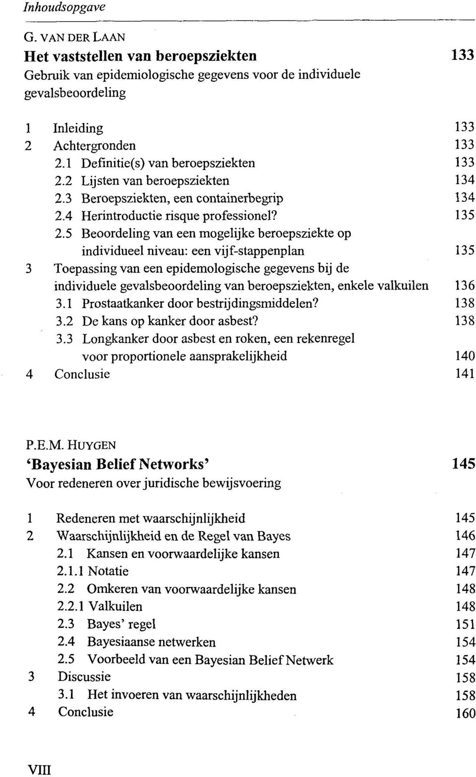 5 Beoordeling van een mogelijke beroepsziekte op individueel niveau: een vijf-stappenplan 135 3 Toepassing van een epidemologische gegevens bij de individuele gevalsbeoordeling van beroepsziekten,