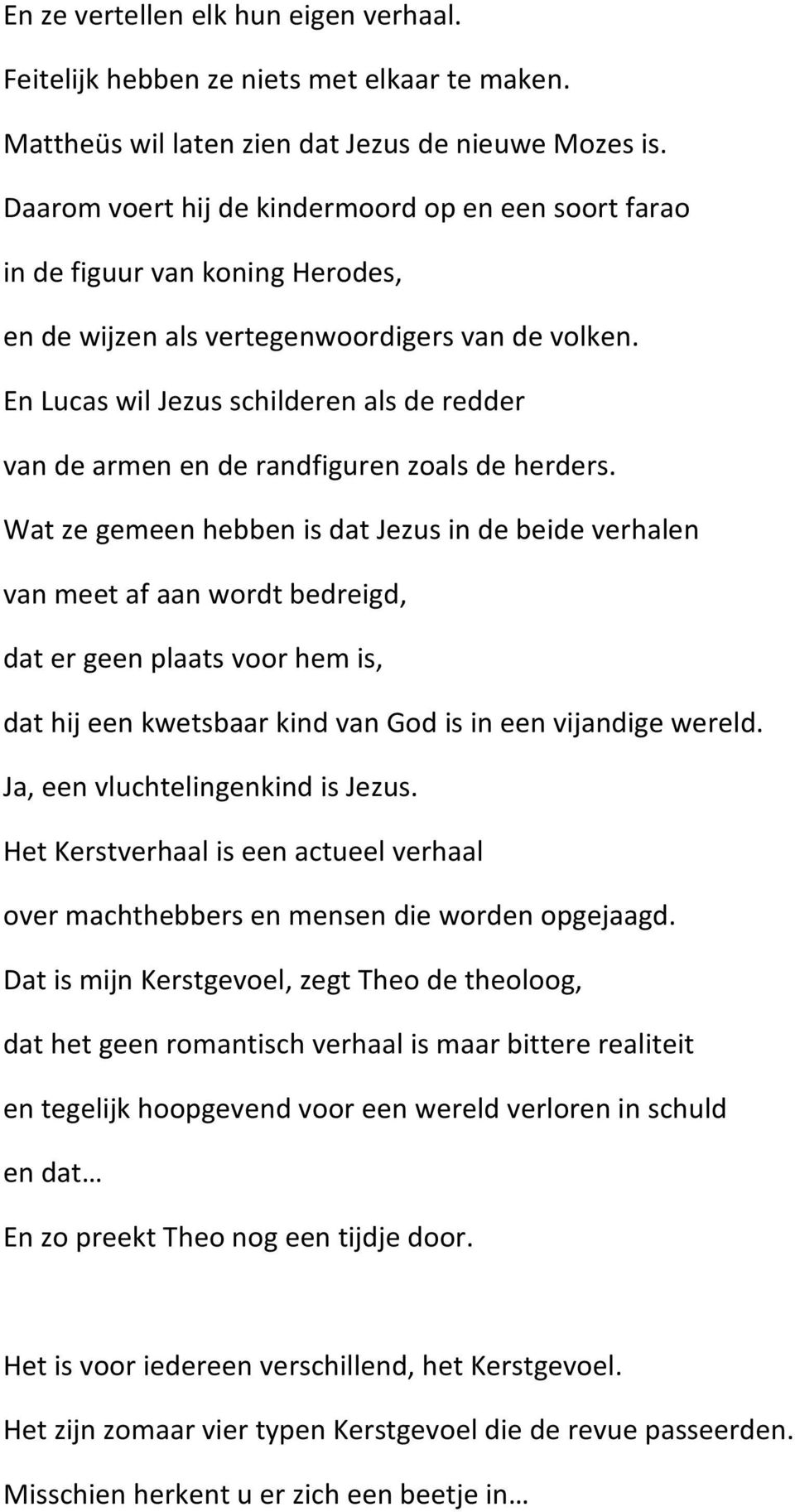 En Lucas wil Jezus schilderen als de redder van de armen en de randfiguren zoals de herders.