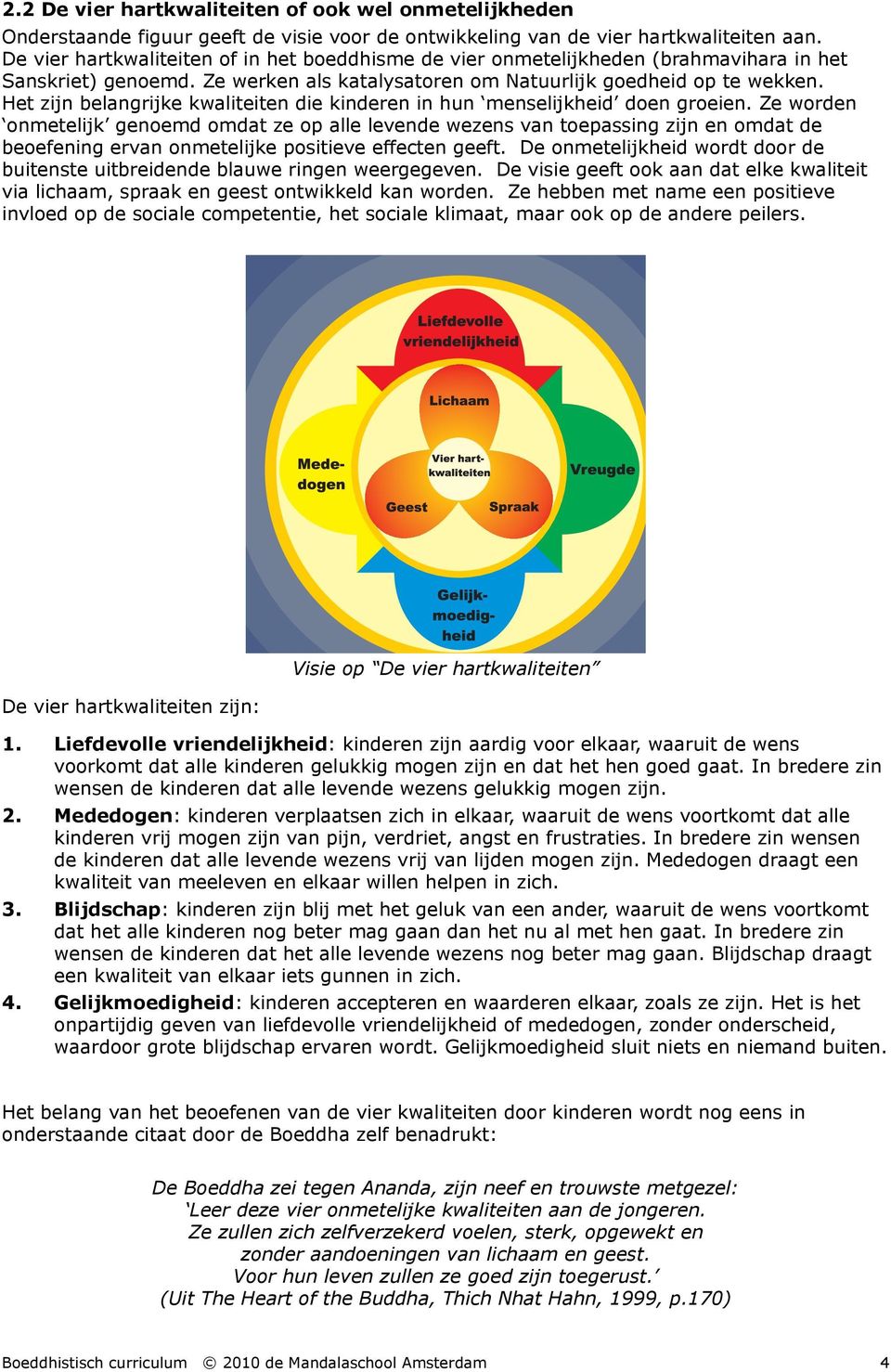 Het zijn belangrijke kwaliteiten die kinderen in hun menselijkheid doen groeien.