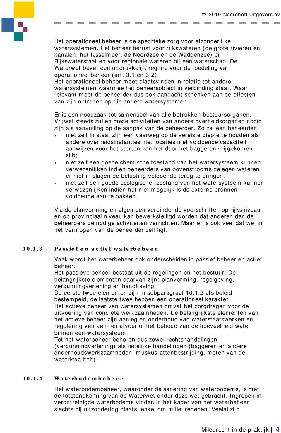 De Waterwet bevat een uitdrukkelijk regime voor de toedeling van operationeel beheer (art. 3.1 en 3.2).