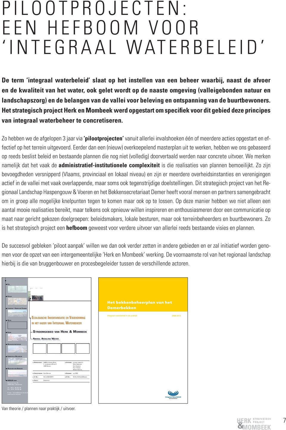 Het strategisch project Herk en Mombeek werd opgestart om specifiek voor dit gebied deze principes van integraal waterbeheer te concretiseren.