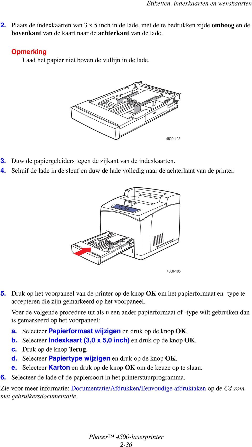 Duw de papiergeleiders tegen de zijkant van de indexkaarten. 4500-105 b. Selecteer Indexkaart (3,0 x 5,0 inch) en druk op de knop OK.