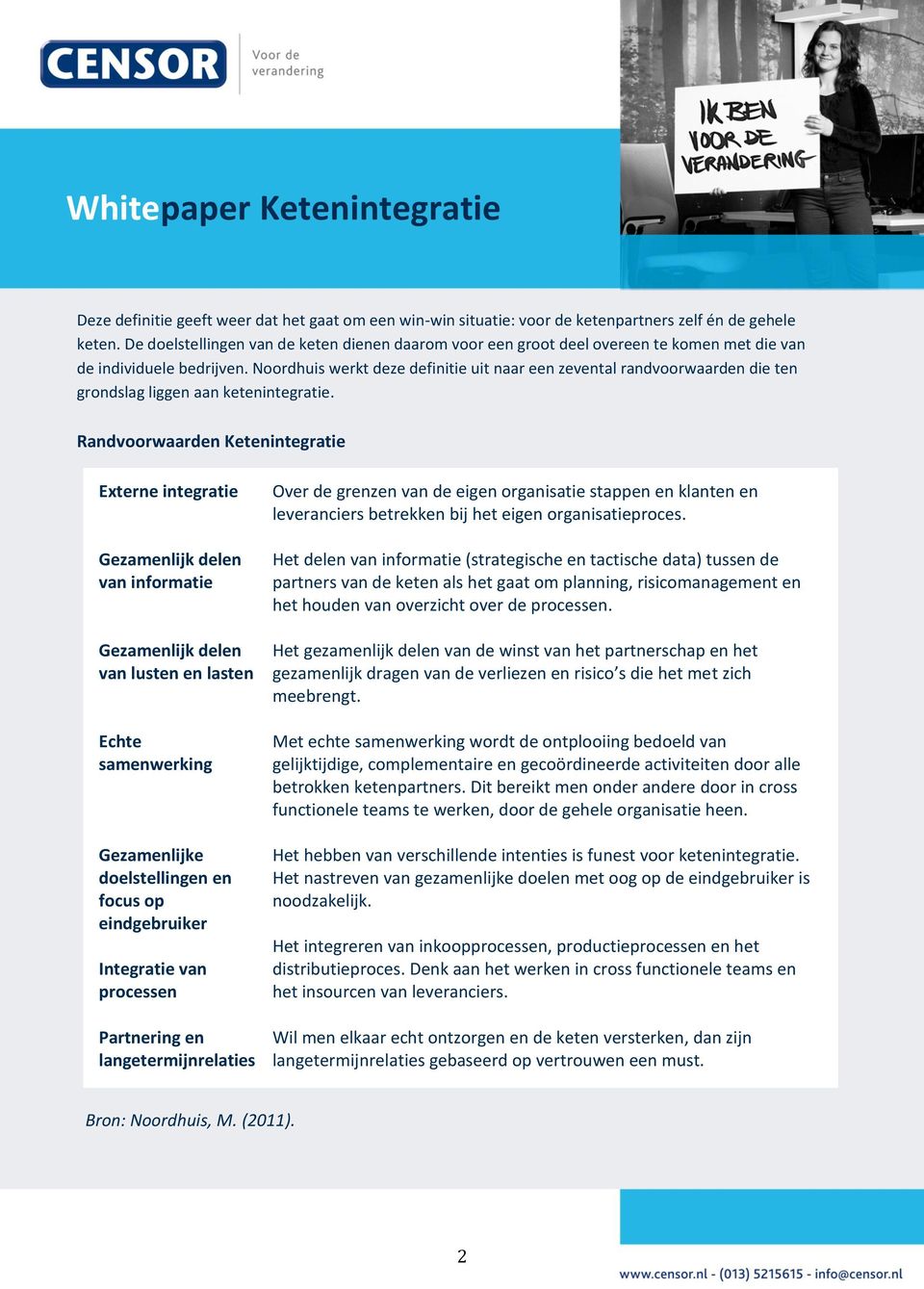 Noordhuis werkt deze definitie uit naar een zevental randvoorwaarden die ten grondslag liggen aan ketenintegratie.