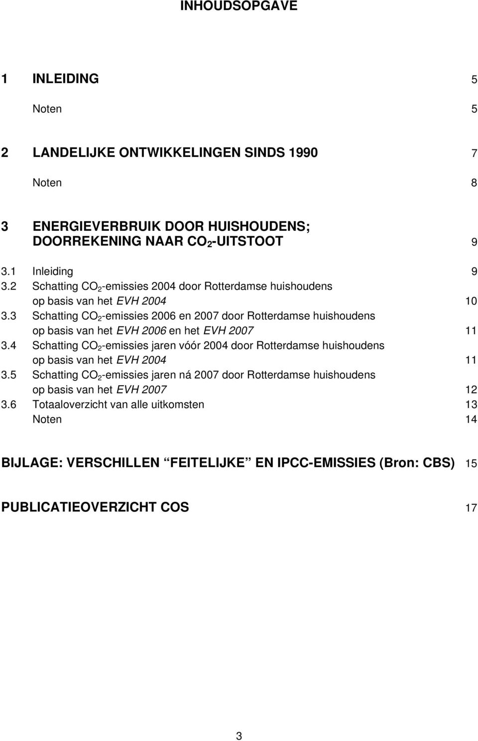 3 Schatting CO 2 -emissies 2006 en 2007 door Rotterdamse huishoudens op basis van het EVH 2006 en het EVH 2007 11 3.