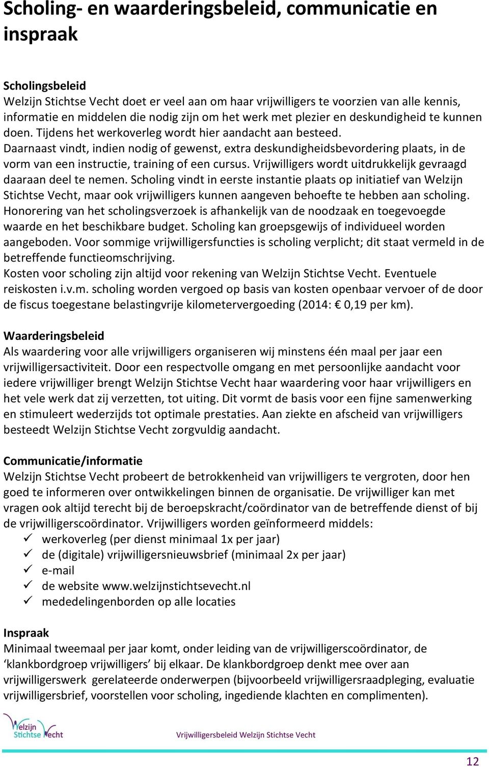 Daarnaast vindt, indien nodig of gewenst, extra deskundigheidsbevordering plaats, in de vorm van een instructie, training of een cursus.