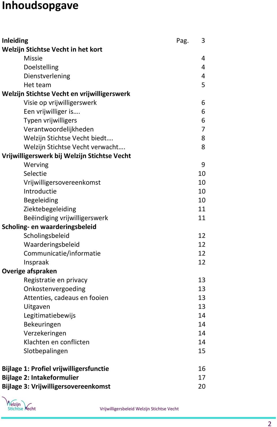 6 Typen vrijwilligers 6 Verantwoordelijkheden 7 Welzijn Stichtse Vecht biedt. 8 Welzijn Stichtse Vecht verwacht.