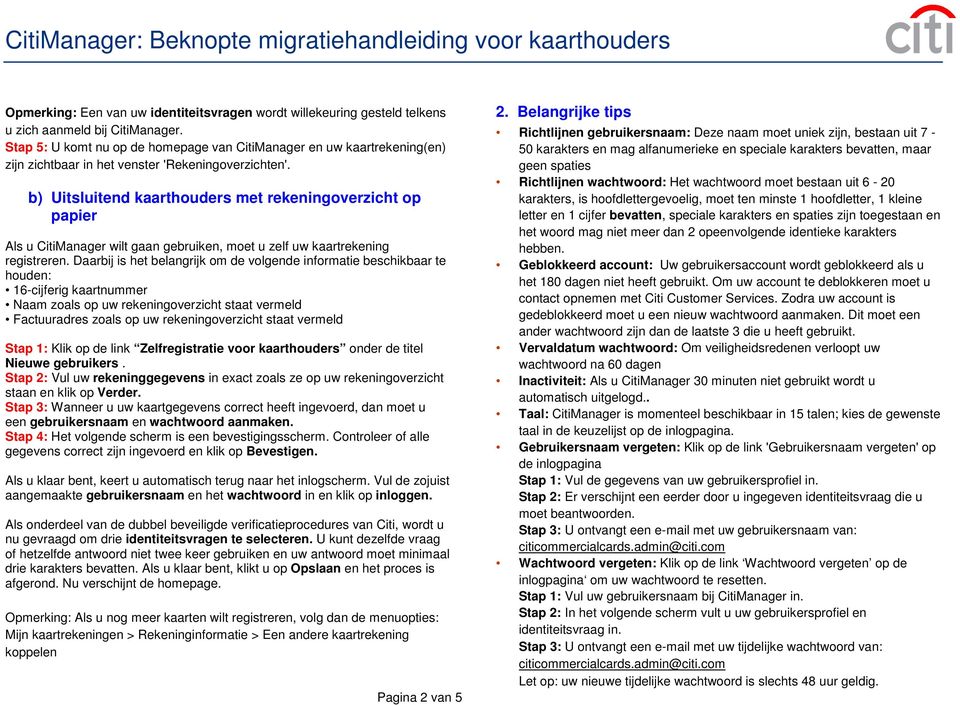 b) Uitsluitend kaarthouders met rekeningoverzicht op papier Als u CitiManager wilt gaan gebruiken, moet u zelf uw kaartrekening registreren.