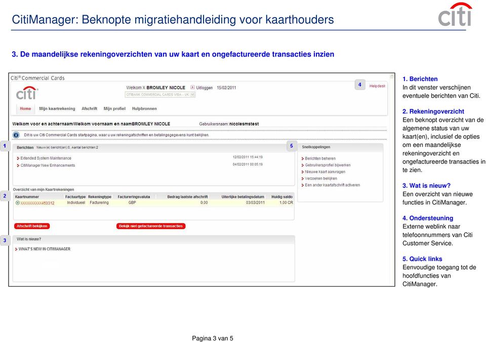 Rekeningoverzicht Een beknopt overzicht van de algemene status van uw kaart(en), inclusief de opties om een maandelijkse rekeningoverzicht en