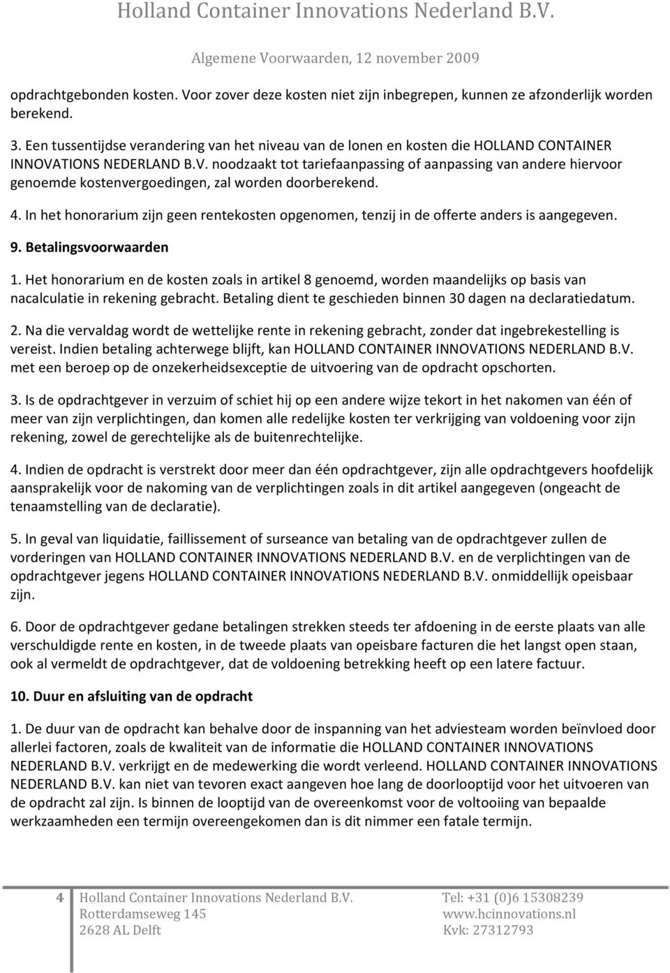 TIONS NEDERLAND B.V. noodzaakt tot tariefaanpassing of aanpassing van andere hiervoor genoemde kostenvergoedingen, zal worden doorberekend. 4.