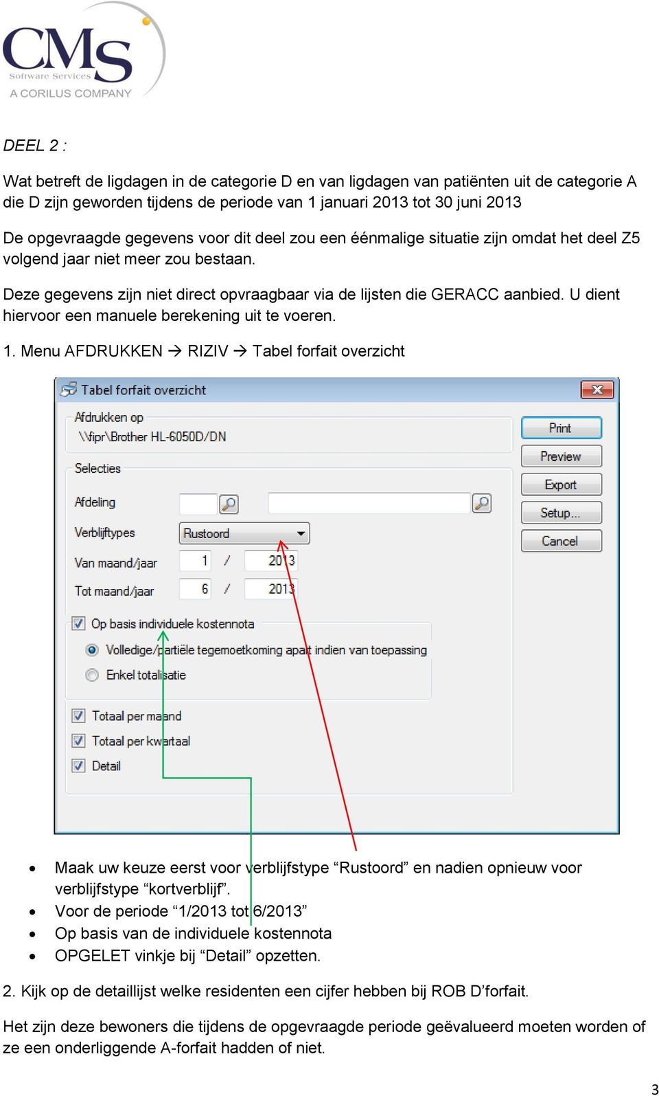 U dient hiervoor een manuele berekening uit te voeren. 1.