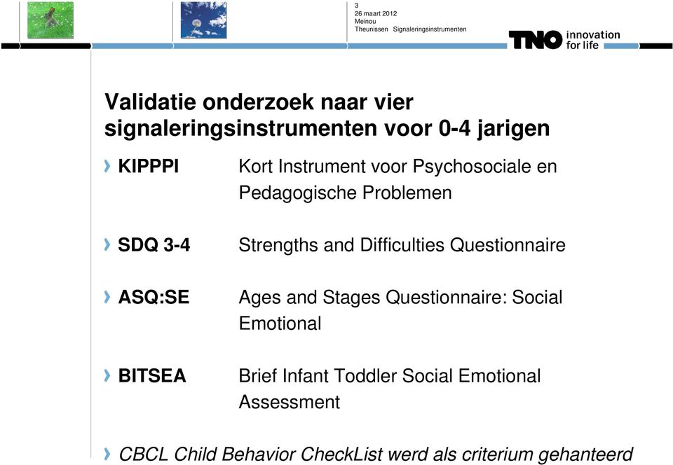 Difficulties Questionnaire Ages and Stages Questionnaire: Social Emotional Brief Infant