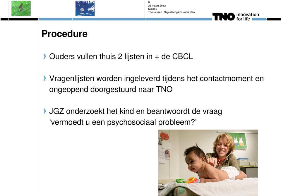 en ongeopend doorgestuurd naar TNO JGZ onderzoekt het kind