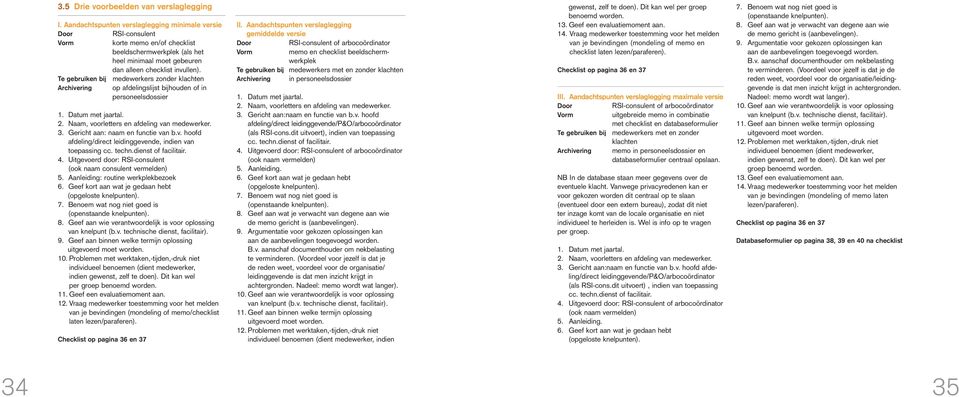 Te gebruiken bij medewerkers zonder klachten Archivering op afdelingslijst bijhouden of in personeelsdossier 1. Datum met jaartal. 2. Naam, voorletters en afdeling van medewerker. 3.