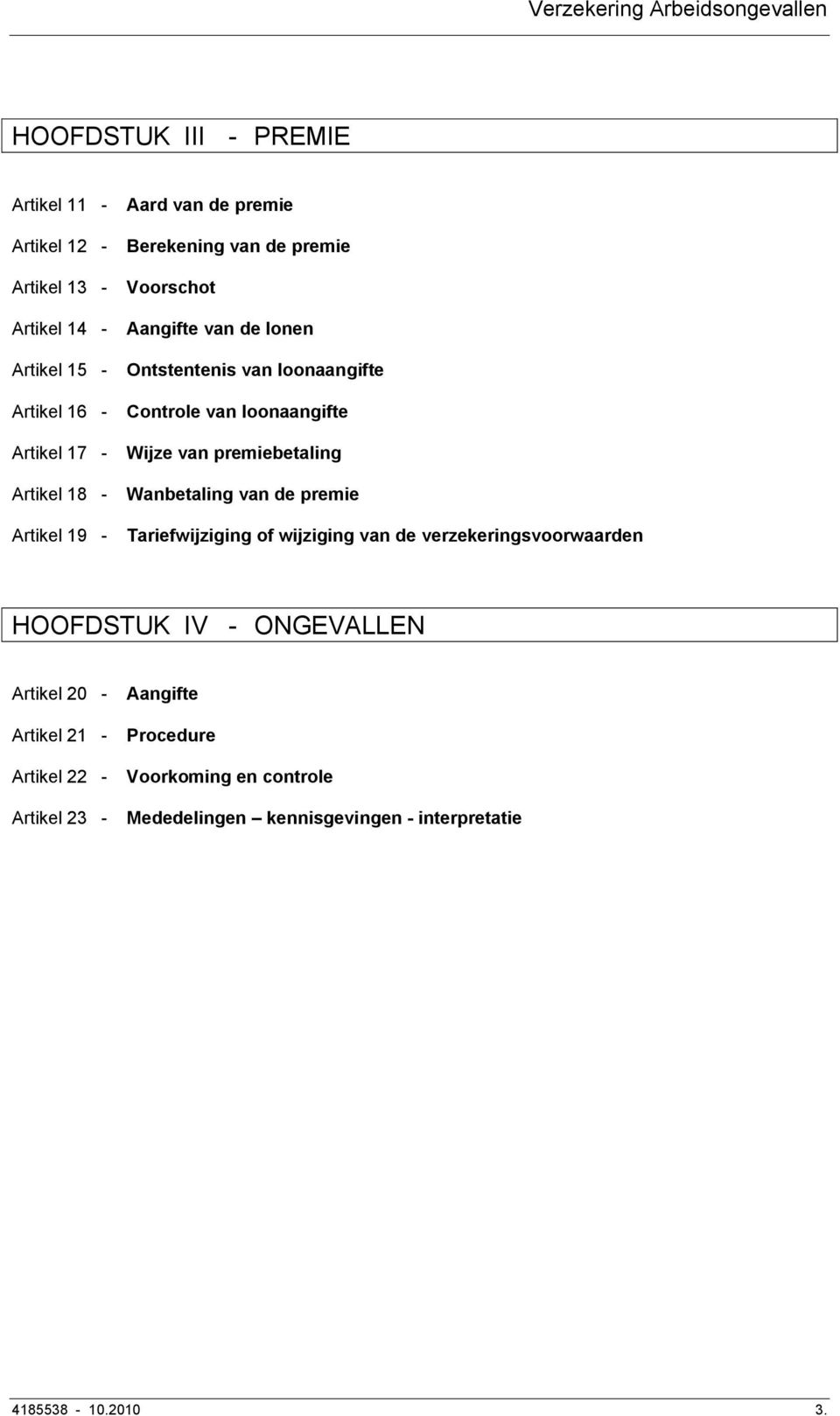 loonaangifte Wijze van premiebetaling Wanbetaling van de premie Tariefwijziging of wijziging van de verzekeringsvoorwaarden HOOFDSTUK IV -