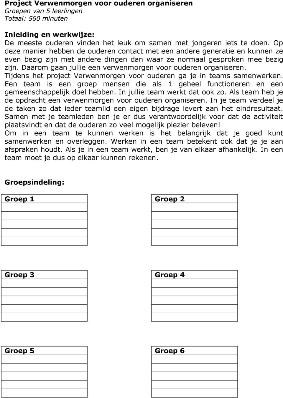 Daarom gaan jullie een verwenmorgen voor ouderen organiseren. Tijdens het project Verwenmorgen voor ouderen ga je in teams samenwerken.