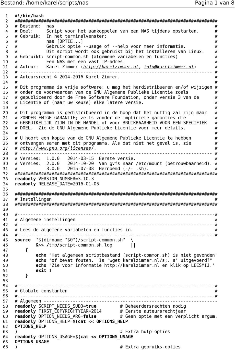 # 5 # Gebruik: In het terminalvenster: # 6 # nas [OPTIE...] # 7 # Gebruik optie --usage of --help voor meer informatie. # 8 # Dit script wordt ook gebruikt bij het installeren van Linux.