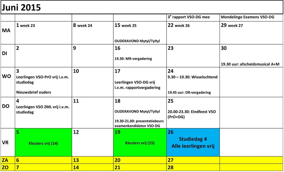 30-21.00: presentatiebeurs examenkandidaten VSO-DG Kleuters vrij (15) 22 week 26 29 week 27 23 30 24 9.30 10.30: Wisselochtend 19.