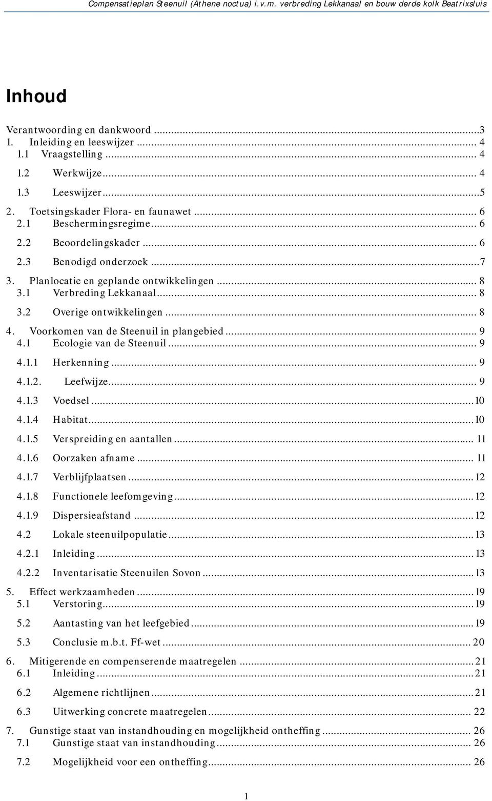 1 Verbreding Lekkanaal... 8 3.2 Overige ontwikkelingen... 8 4. Voorkomen van de Steenuil in plangebied... 9 4.1 Ecologie van de Steenuil... 9 4.1.1 Herkenning... 9 4.1.2. Leefwijze... 9 4.1.3 Voedsel.